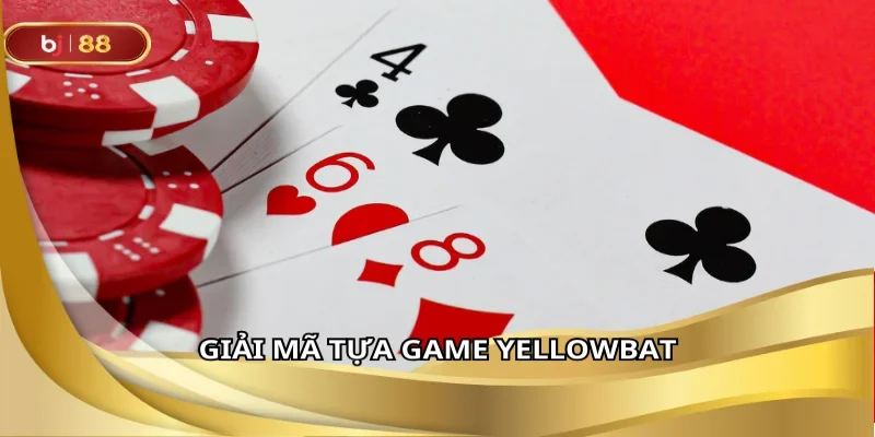 Giải mã tựa game yellowbat