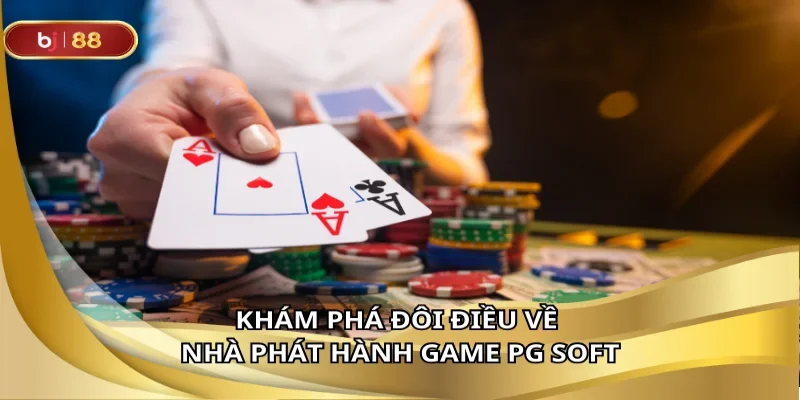 Khám phá đôi điều về nhà phát hành game PG Soft