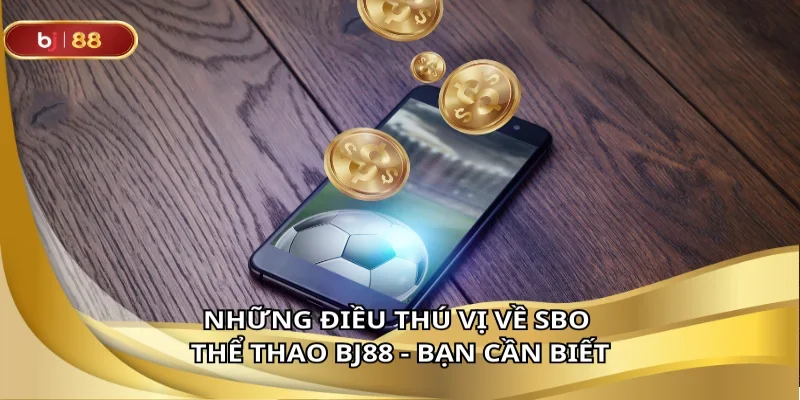 Khám phá SBO thể thao BJ88 sảnh cược hấp dẫn hàng đầu