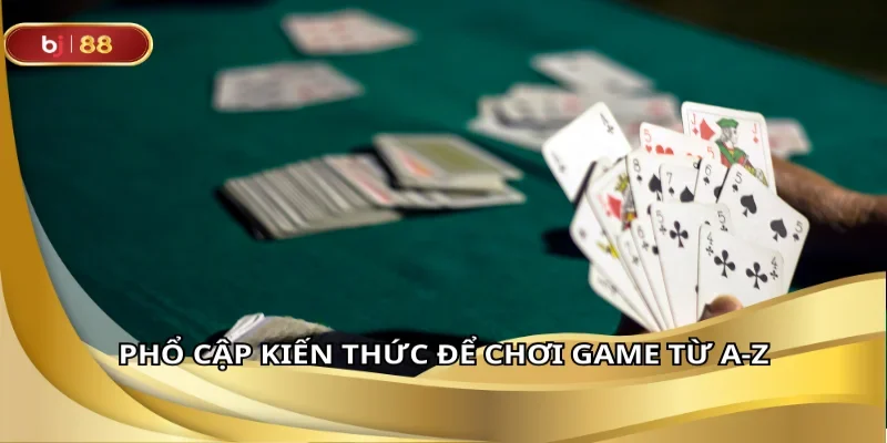 Phổ cập kiến thức để chơi game từ A-Z
