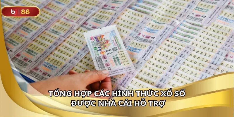 Tổng hợp các hình thức xổ số được nhà cái hỗ trợ