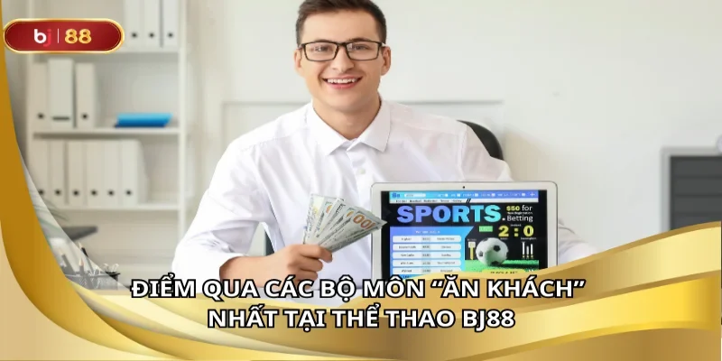 Top bộ môn siêu hot thu hút cược thủ đông đảo